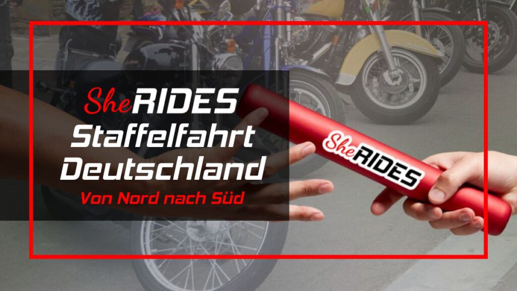 SHE RIDES Motorrad-Staffelfahrt – Ein Staffelstab. Eine Mission. Eine Community. 9 SHE RIDES Motorrad-Staffelfahrt. Für mehr Aufmerksamkeit für Frauen im Motorsport. Frauen die Motorradfahren.