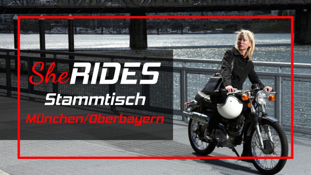 SHE RIDES Stammtisch & Ride Out München/Oberbayern 9 SHE RIDES Motorrad Community Stammtisch München/Oberbayern_Motorradfrauen aus deiner Region